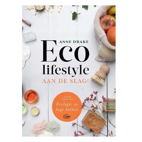 Eco lifestyle aan de slag! - Anne Drake