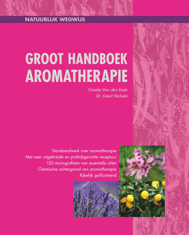 Groot handboek Aromatherapie - Greetje Van Den Eede en Dr Geert Verhelst