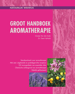 Groot handboek Aromatherapie - Greetje Van Den Eede en Dr Geert Verhelst - 1e druk!